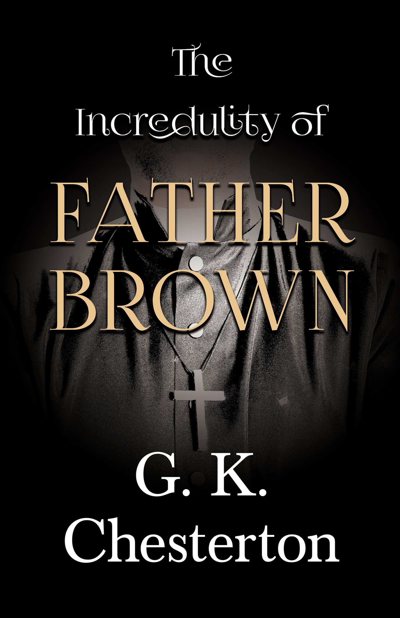 The Incredulity of Father Brown: 3 (The Father Brown Series)