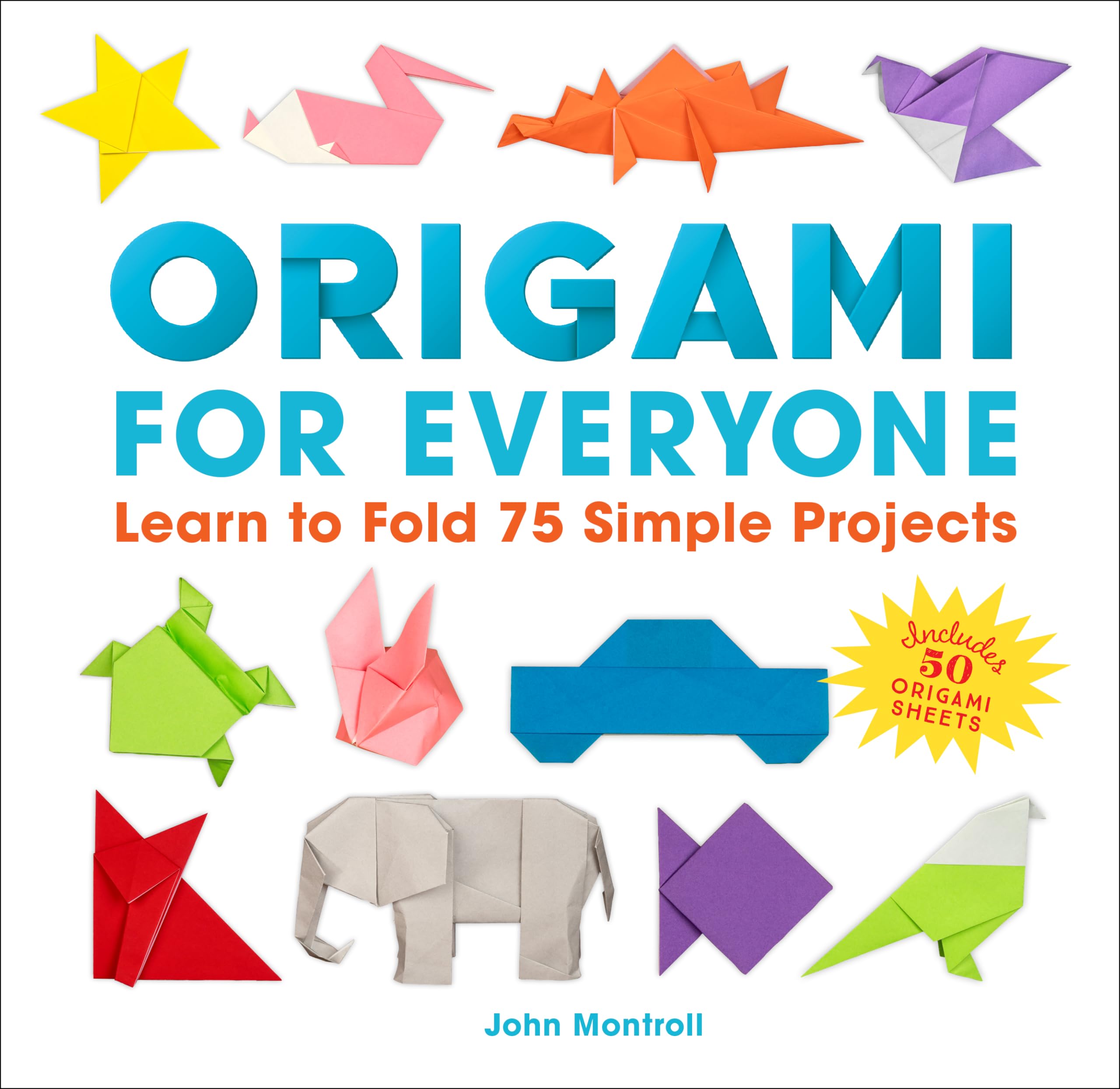 Origami for Everyone: Learn to Fold 75 Simple Projects