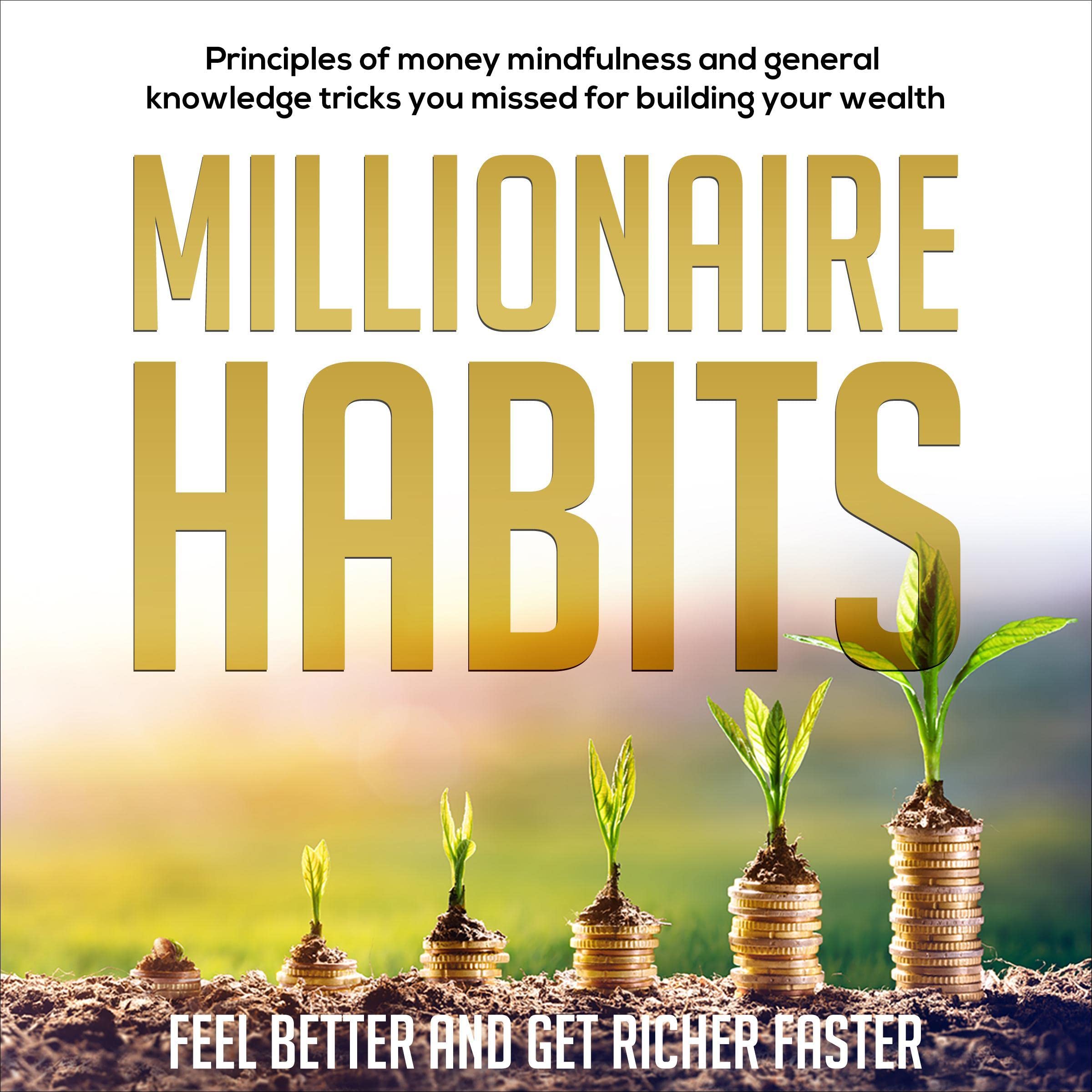 Millionaire Habits: Feel Better and Get Richer Faster
