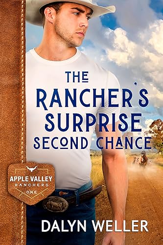 The Rancher's Surprise Second Chance: Clean, small-town cowboy romance: (Apple Valley Ranchers Book 1) (Apple Valley Ranchers, clean contemporary western romance)