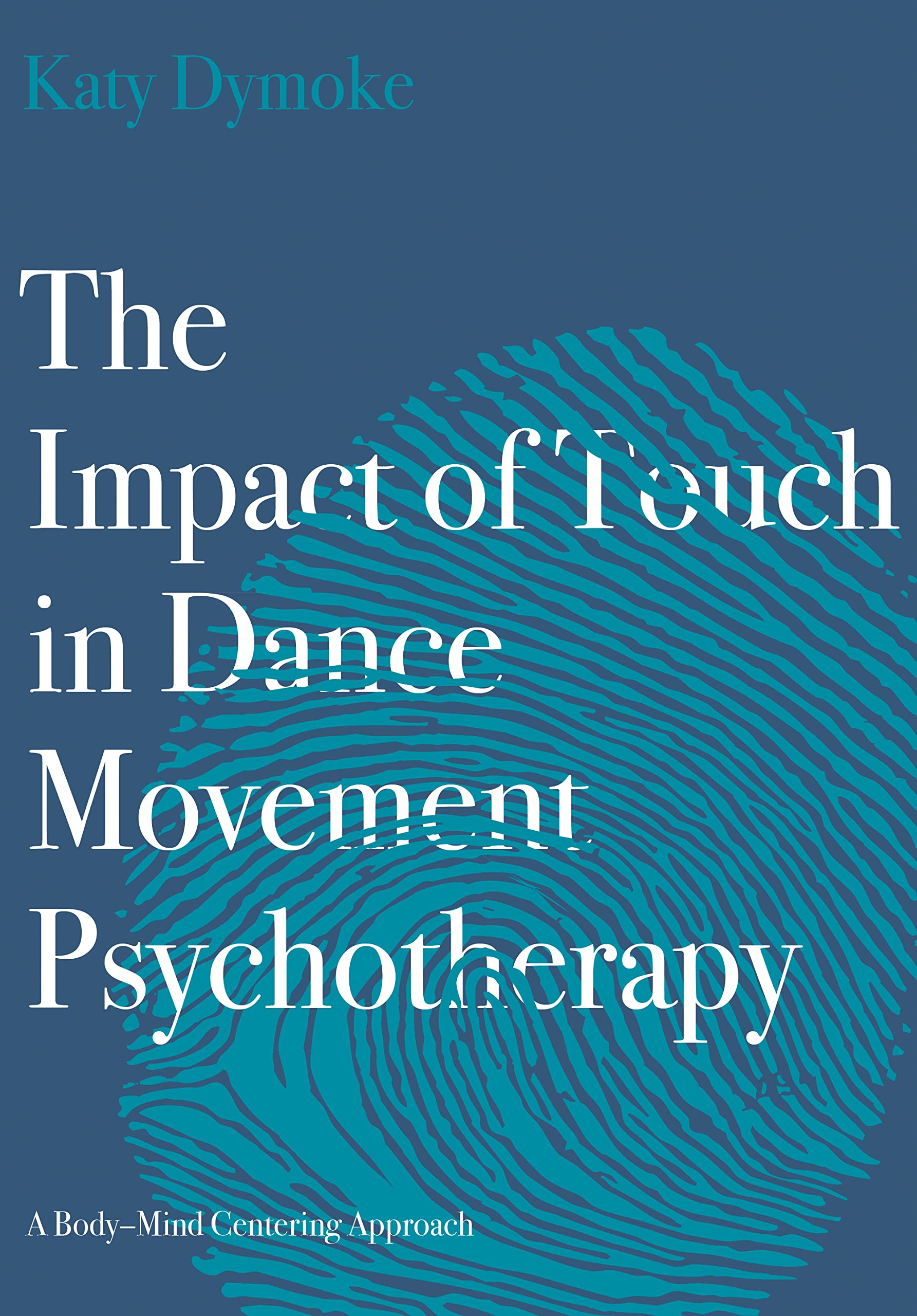 The Impact of Touch in Dance Movement Psychotherapy : A Body-Mind Centering Approach