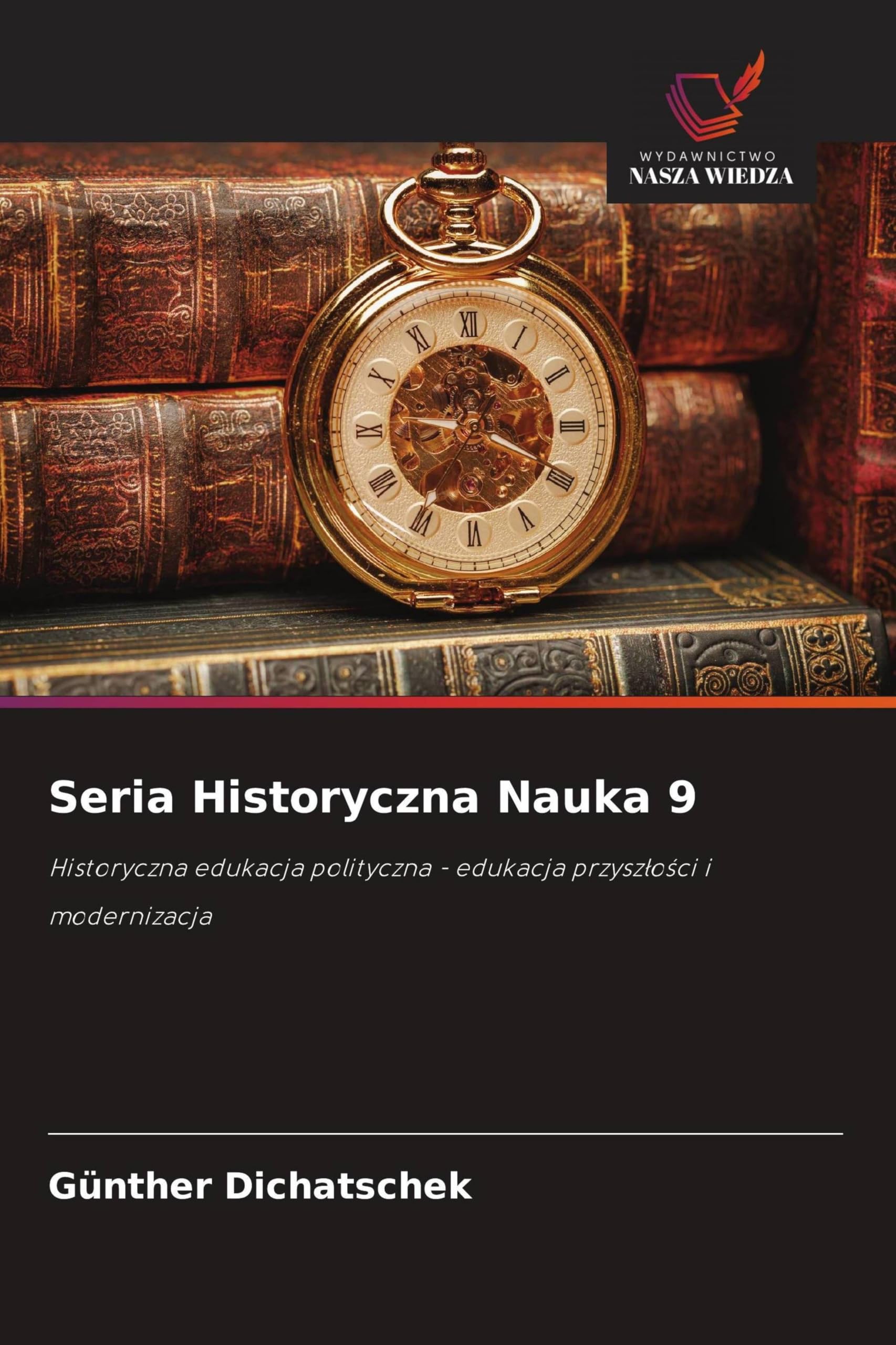 Seria Historyczna Nauka 9: Historyczna edukacja polityczna - edukacja przysz¿o¿ci i modernizacja