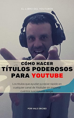 Cómo Hacer Títulos Poderosos para Youtube (Cómo Ser Youtuber nº 1) (Spanish Edition)