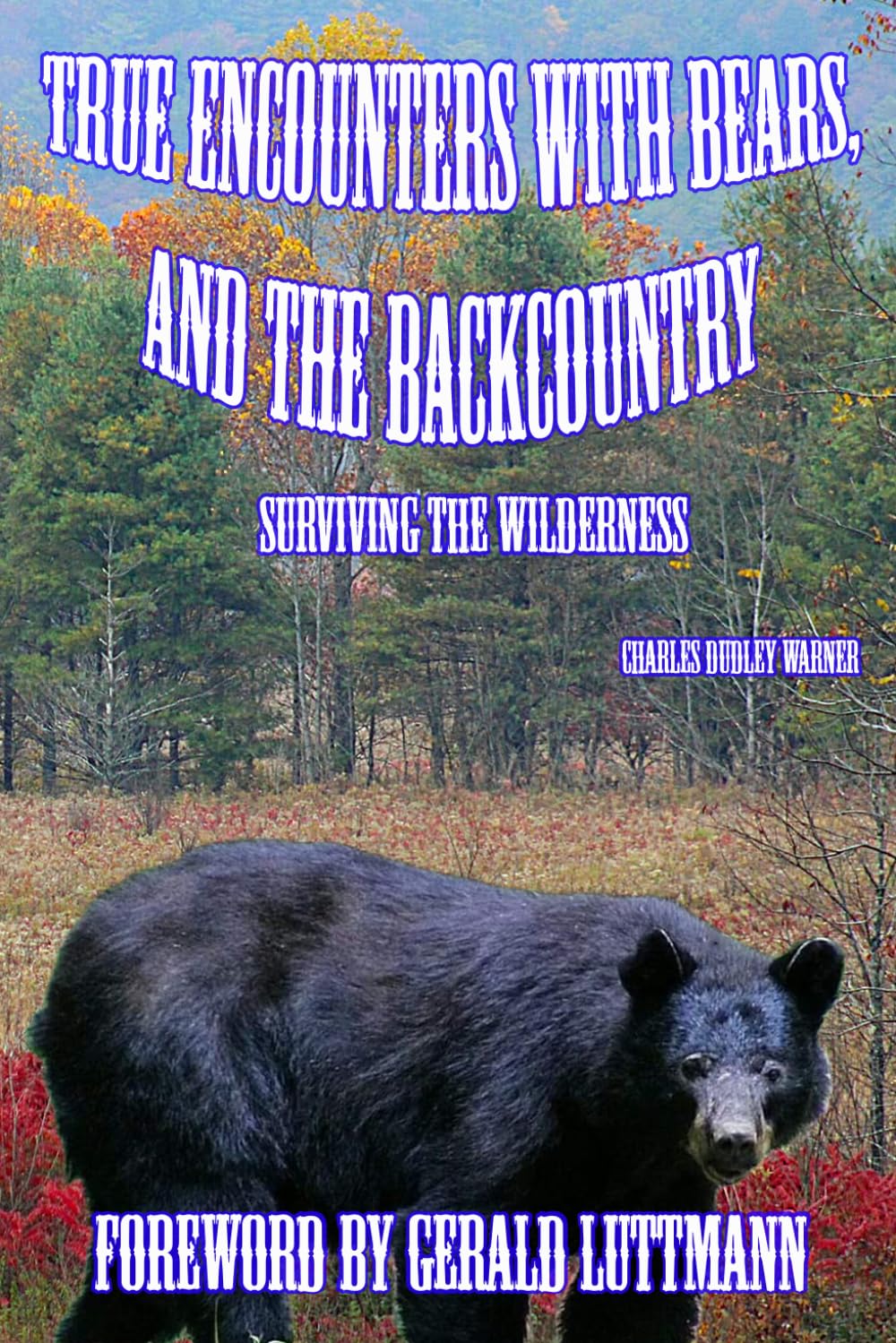 True Encounters with Bears, and the Backcountry: Surviving the Wilderness