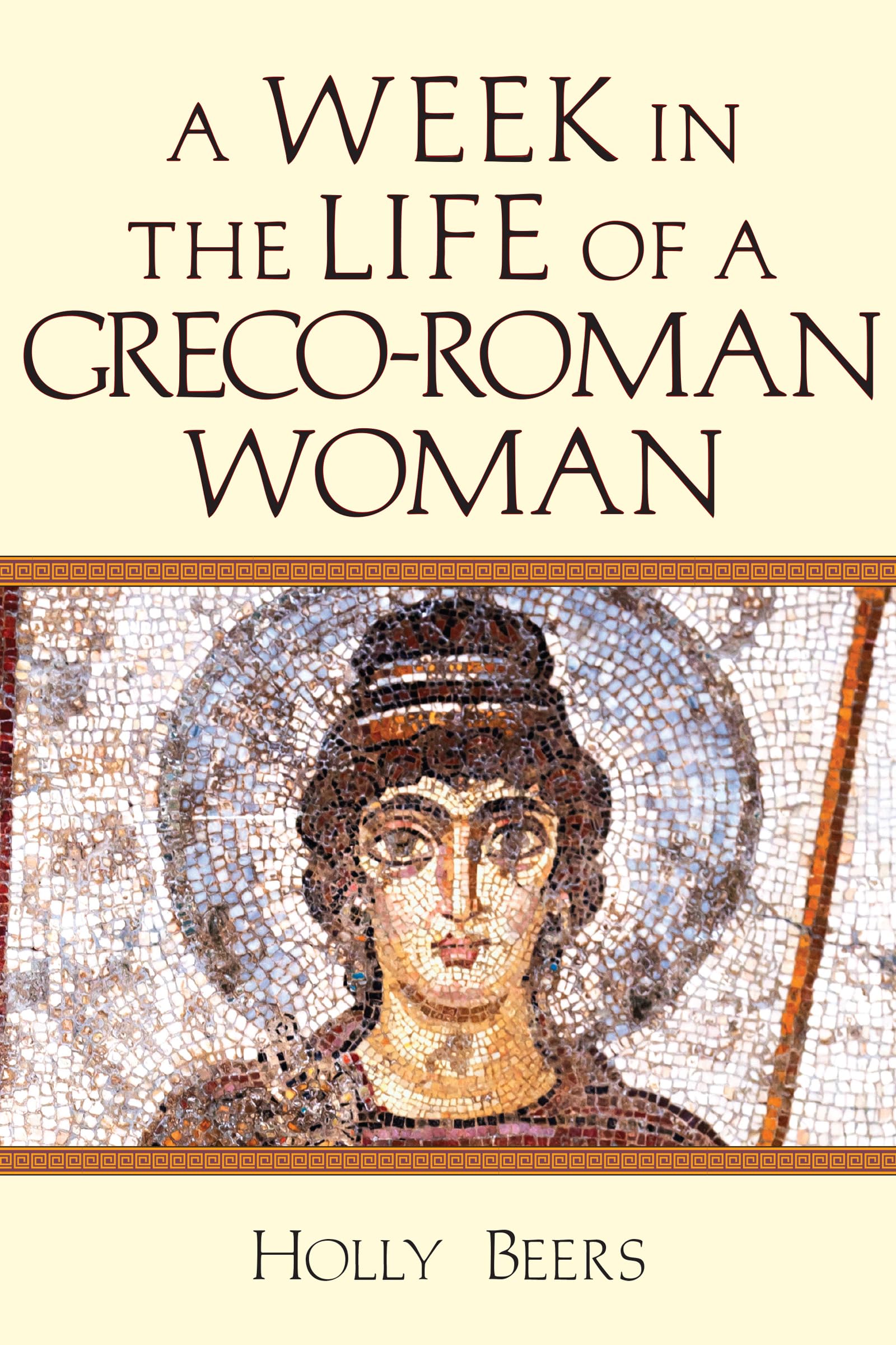 A Week in the Life of a Greco-Roman Woman (A Week in the Life Series)