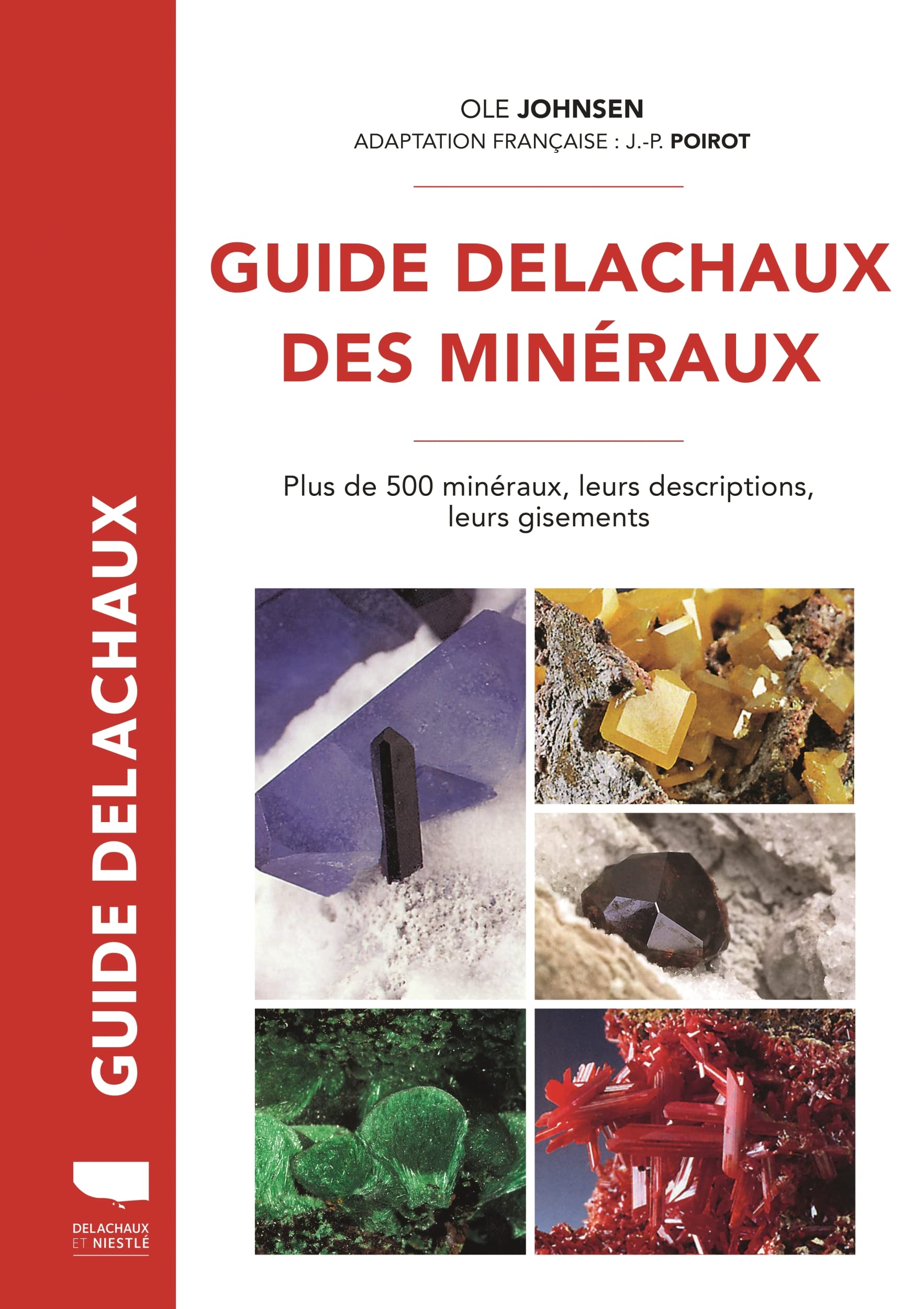 Guide Delachaux des minéraux: Plus de 500 minéraux, leurs descriptions, leurs gisements