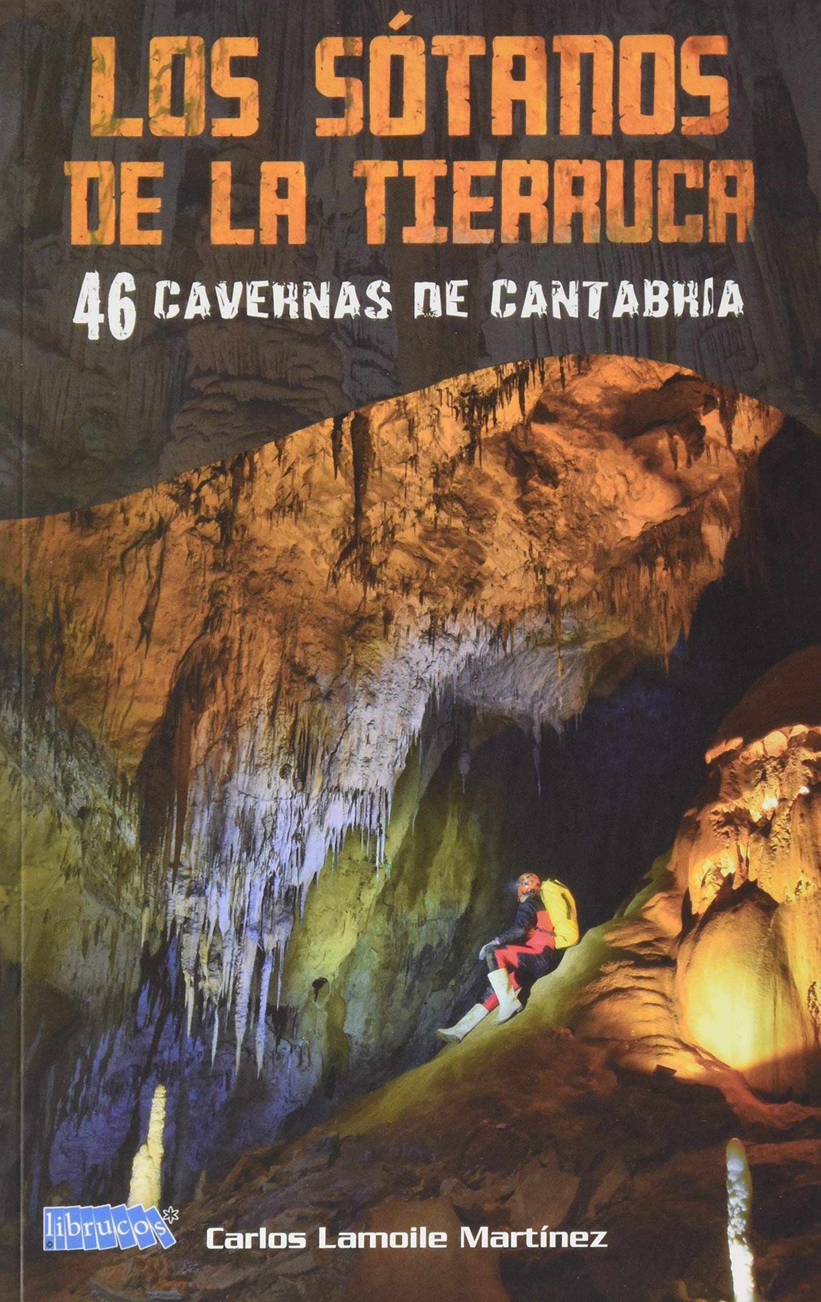 LOS SÓTANOS DE LA TIERRUCA: 46 CAVERNAS DE CANTABRIA (GENERAL)