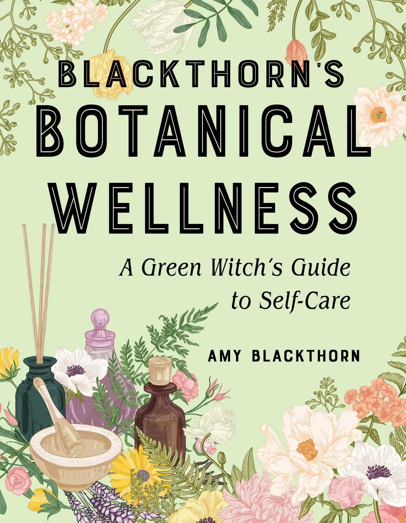 Blackthorn's Botanical Wellness by Amy Blackthorn - 9781578637782