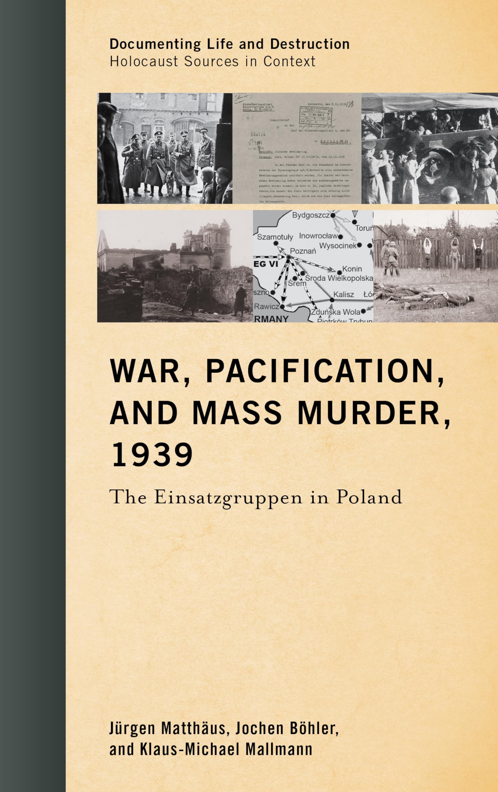 War, Pacification, and Mass Murder, 1939: The Einsatzgruppen in Poland (Documenting Life and Destruction: Holocaust Sources in Context)