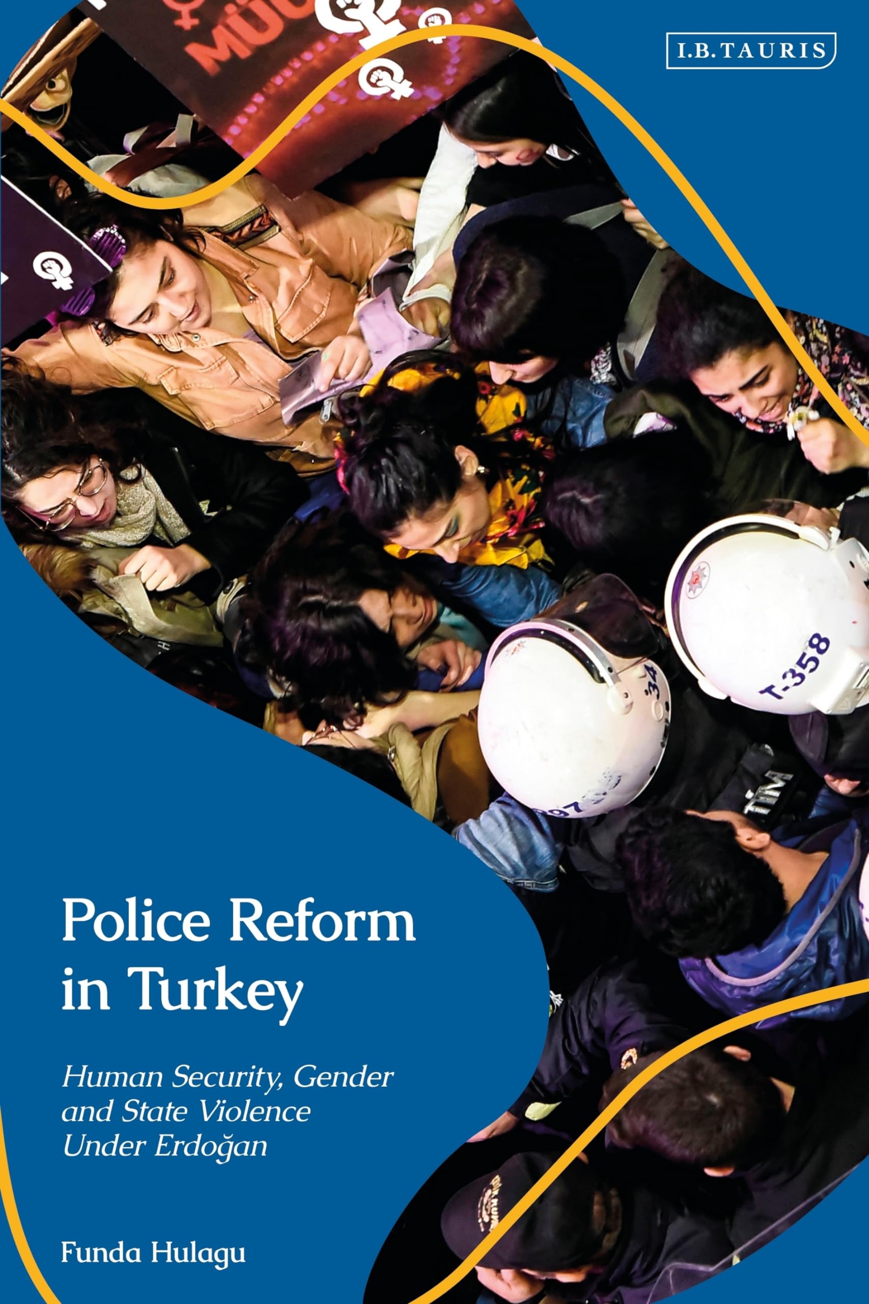 Police Reform in Turkey: Human Security, Gender and State Violence Under Erdogan (Contemporary Turkey)