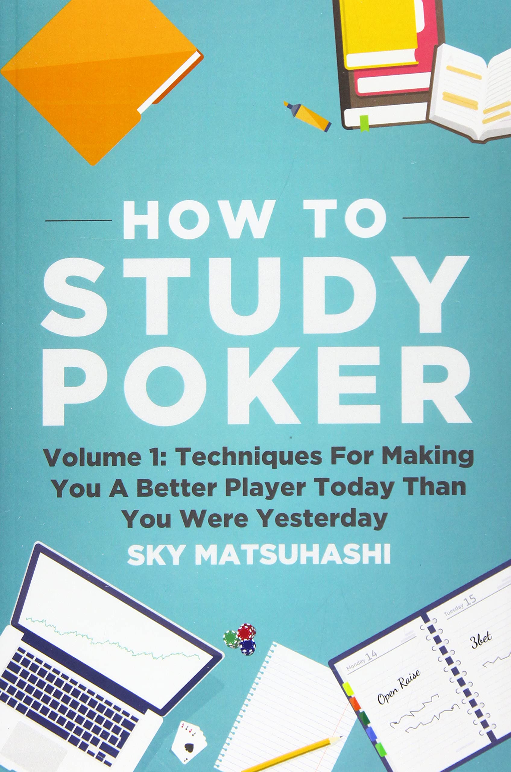 How To Study Poker: Volume 1: Techniques For Making You A Better