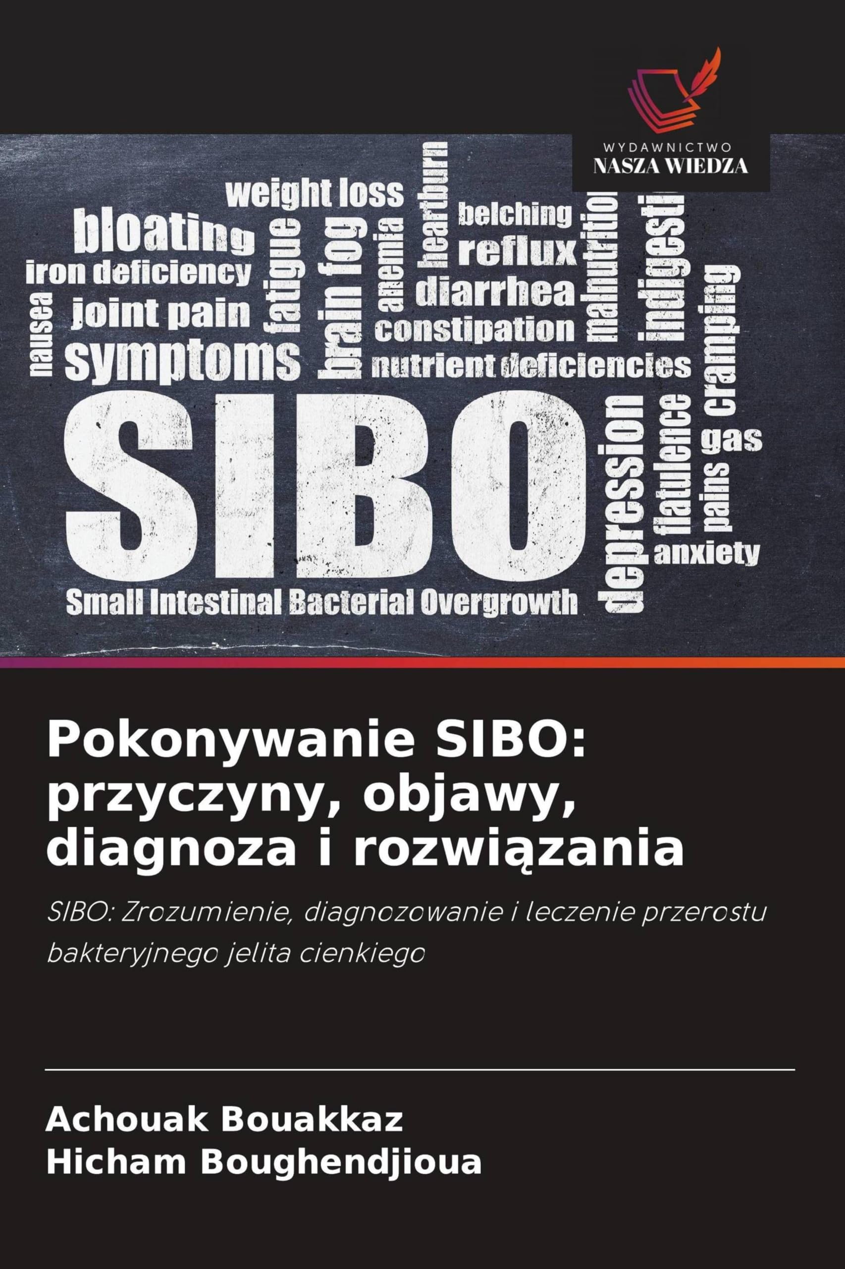 Pokonywanie SIBO: przyczyny, objawy, diagnoza i rozwi¿zania: SIBO: Zrozumienie, diagnozowanie i leczenie przerostu bakteryjnego jelita cienkiego