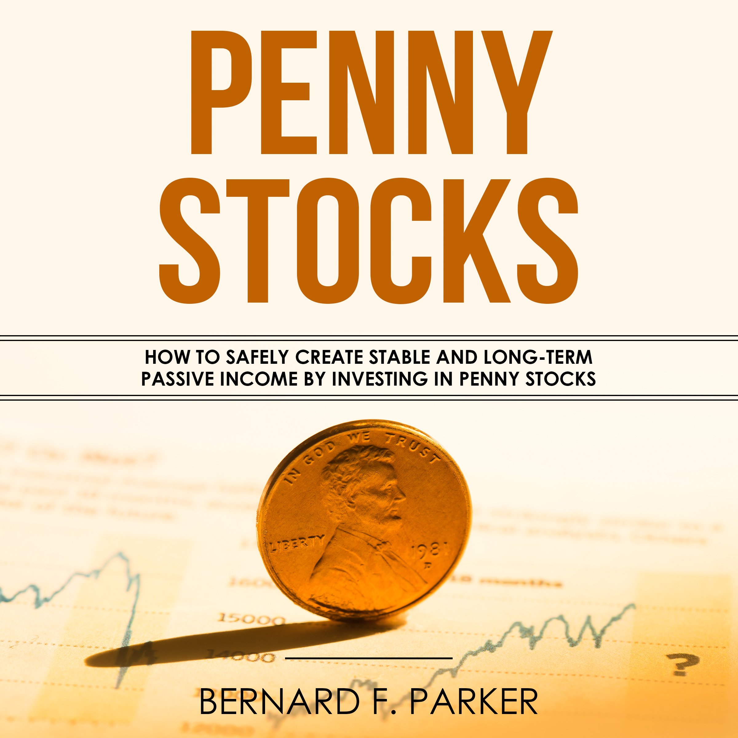 Cover art for Penny Stocks: How to Safely Create Stable and Long-Term Passive Income by Investing in Penny Stocks