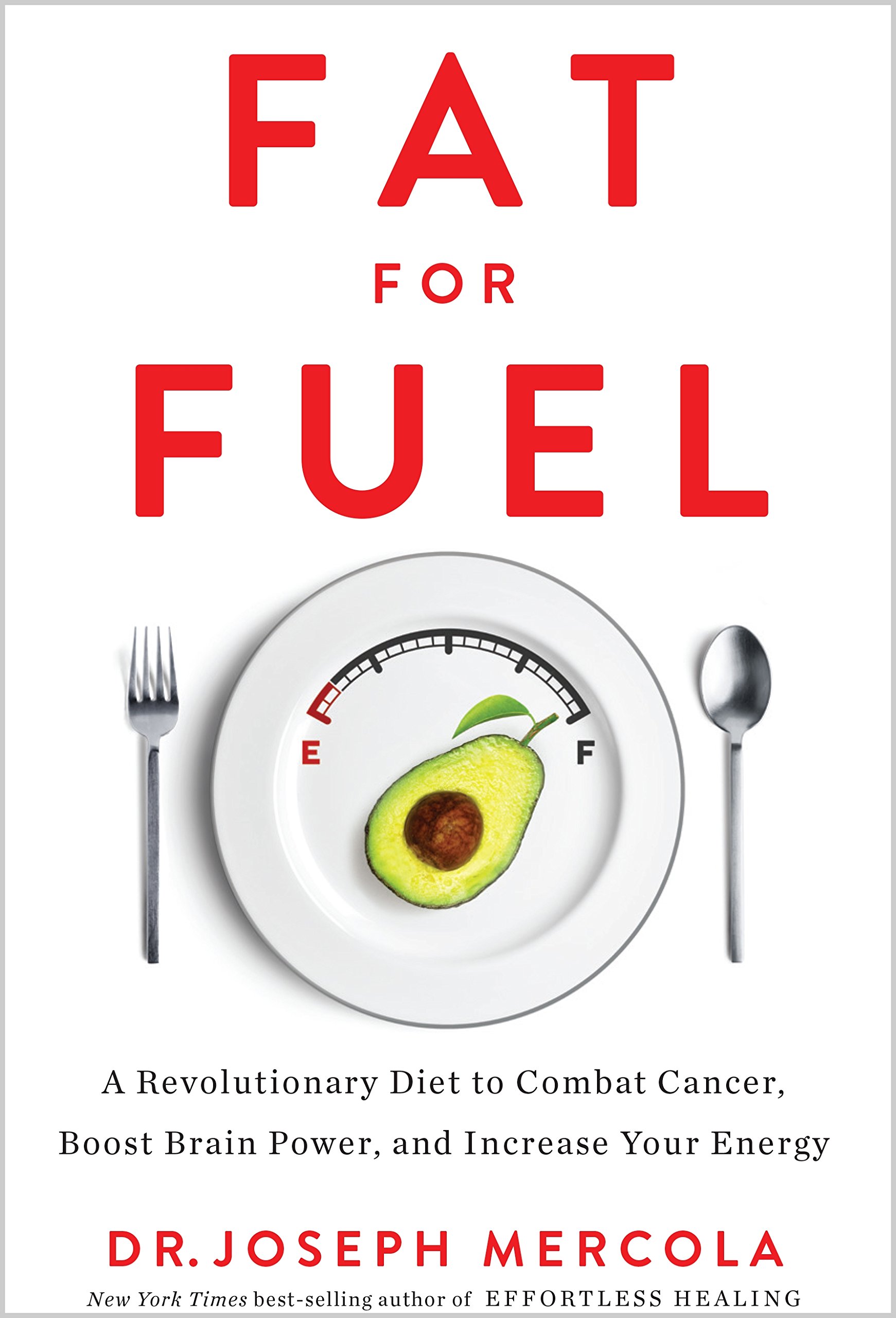 Fat for Fuel: A Revolutionary Diet to Combat Cancer, Boost Brain Power, and Increase Your Energy