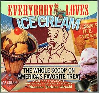 Everybody Loves Ice Cream: The Whole Scoop on America's Favorite
