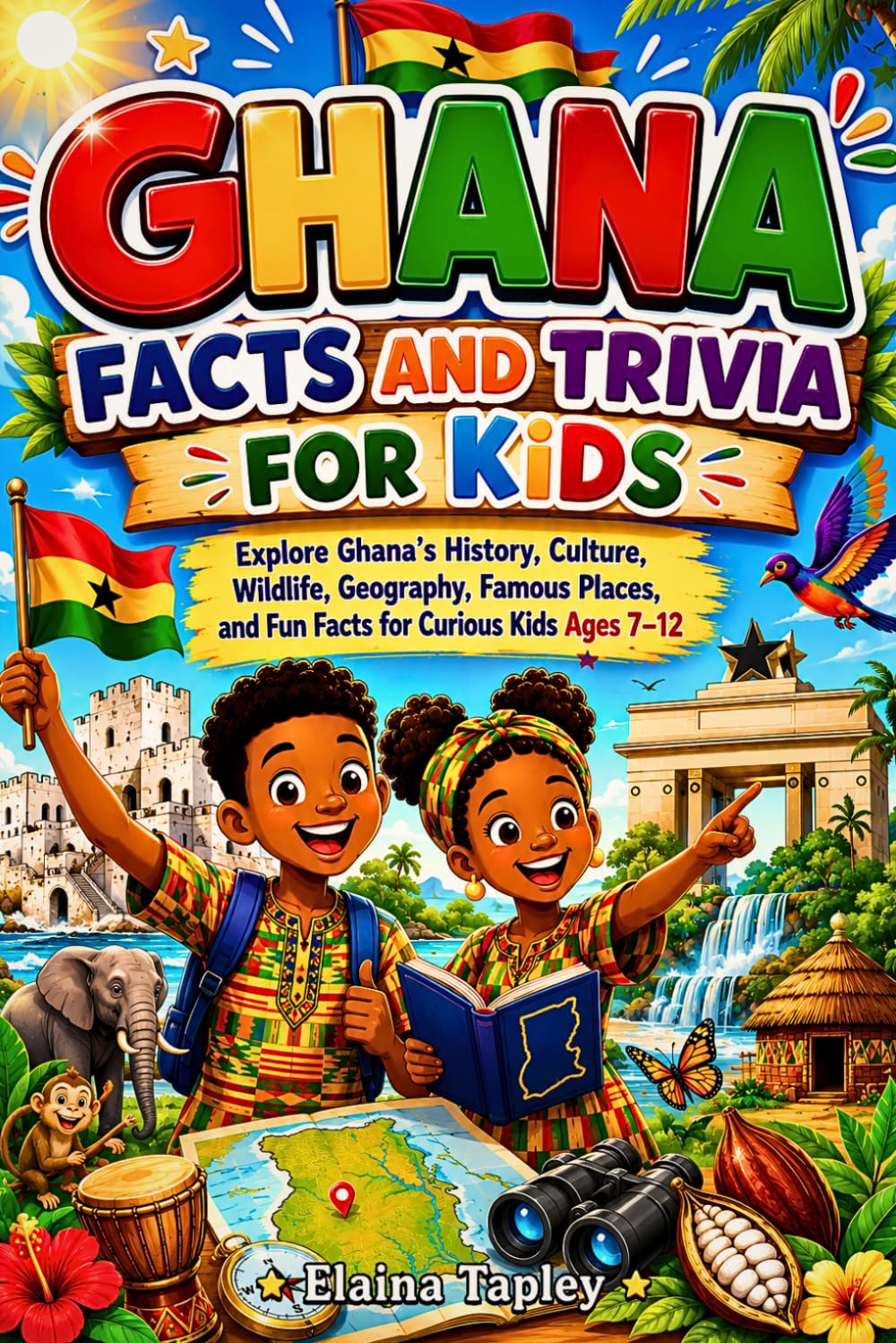 Ghana Facts and Trivia for Kids: Explore Ghana's History, Culture, Wildlife, Geography, Famous Places, and Fun Facts for Curious Kids Ages 7–12