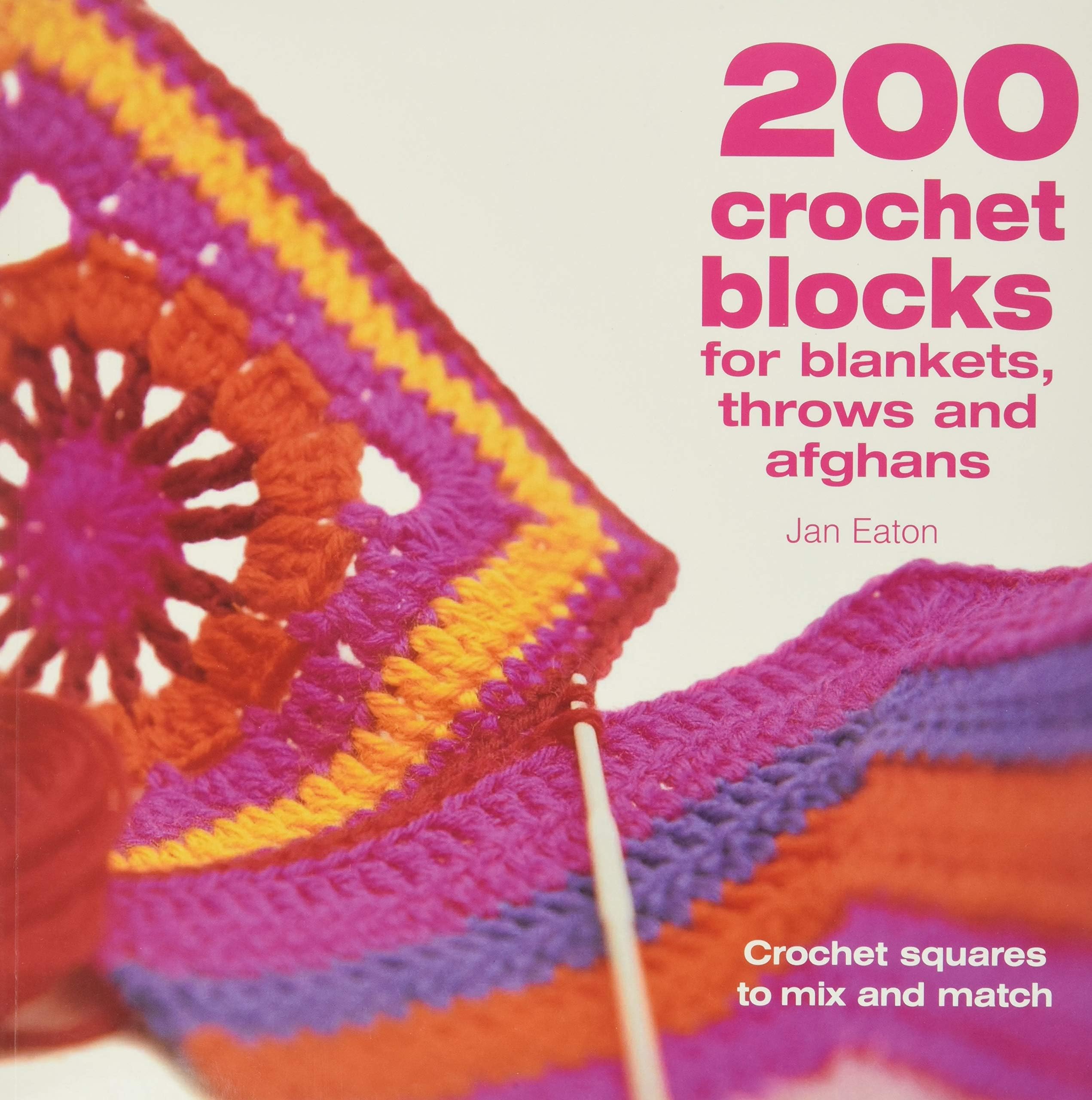 200 Crochet Blocks For Blankets, Throws And Afghans: Crochet Squares to Mix-and-Match