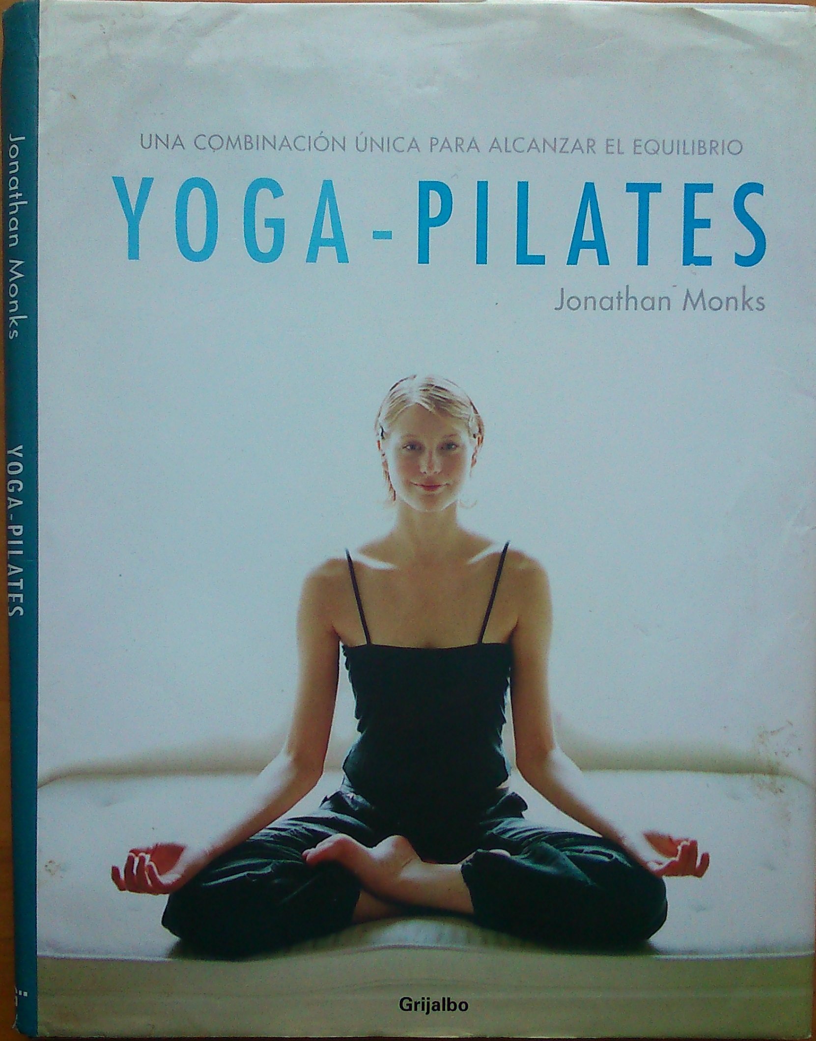 Yoga-Pilates: Una combinacion unica para alcanzar el equilibrio / The Ultimate Fusion for Health and Fitness