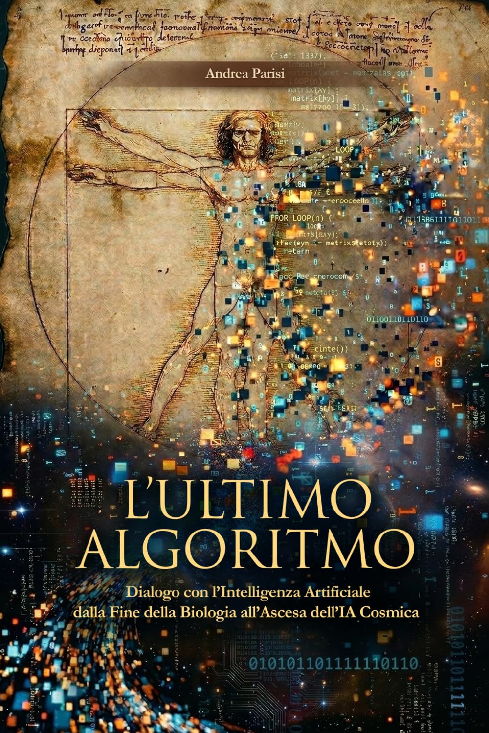 L'ULTIMO ALGORITMO: Dialogo con l’Intelligenza Artificiale dalla Fine della Biologia all’Ascesa dell’IA Cosmica