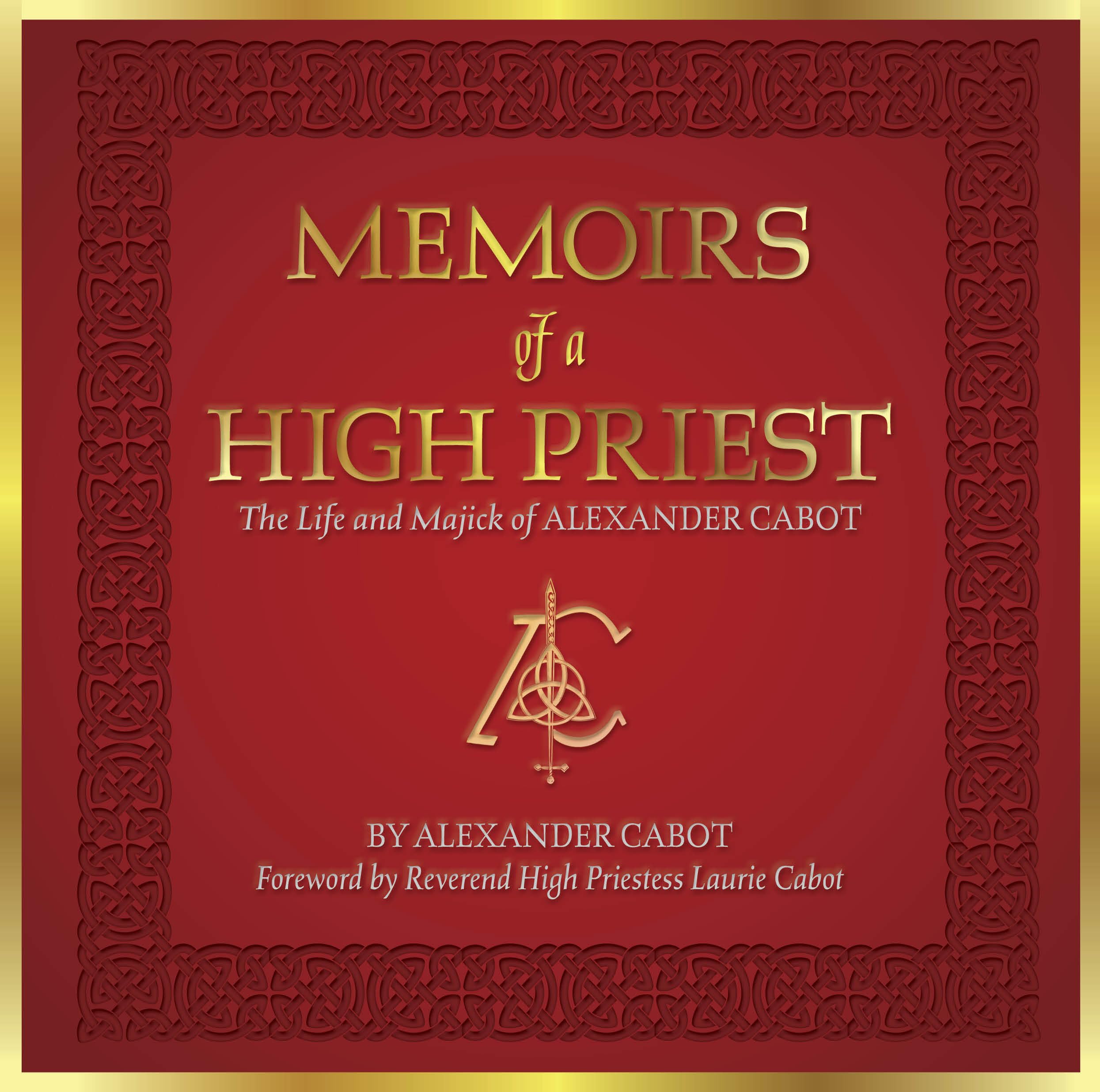 Memoirs of a High Priest: The Life and Majick o. Cabot, Cabot,**