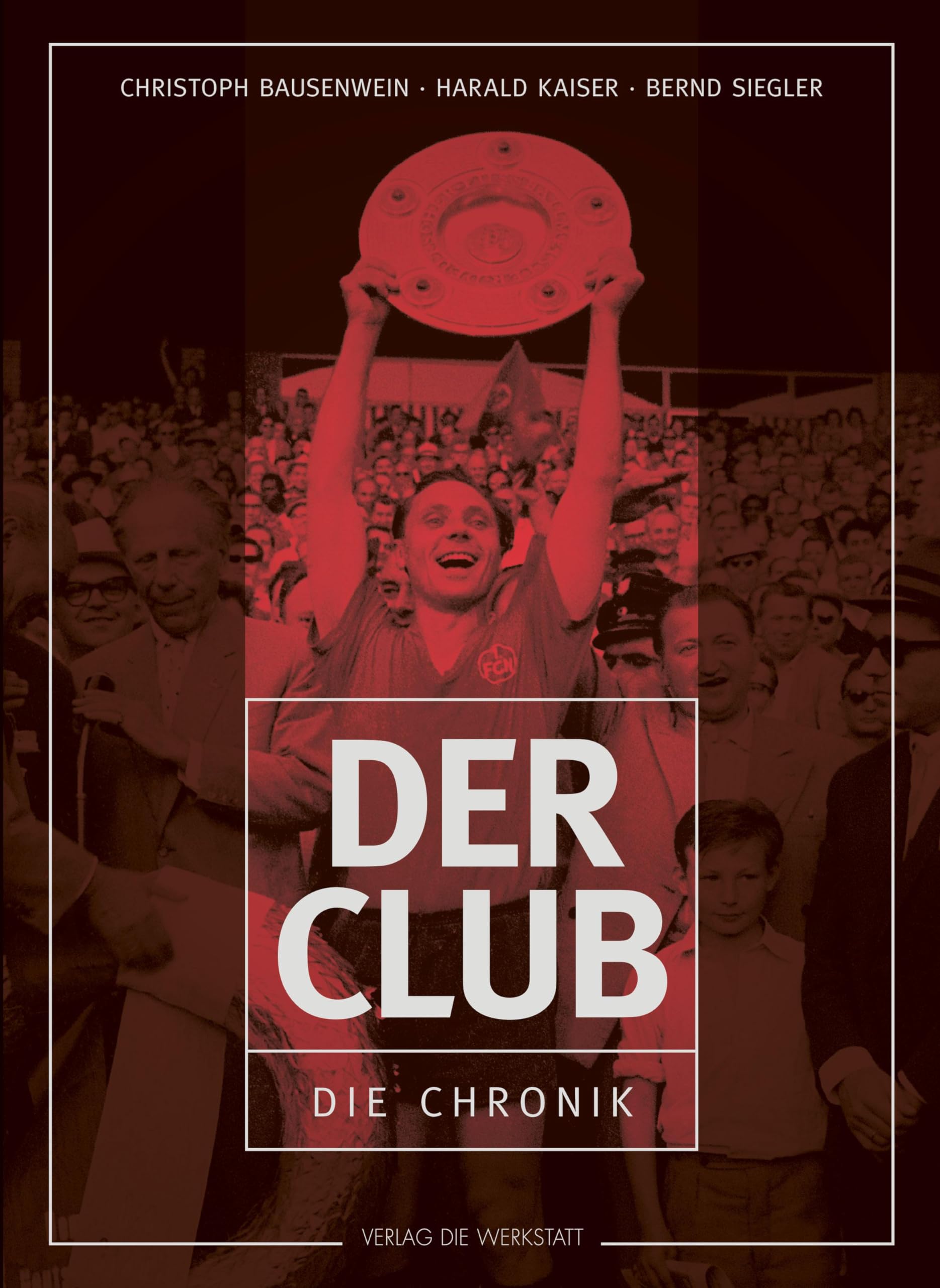 Der Club: Die Chronik des 1. FC Nürnberg