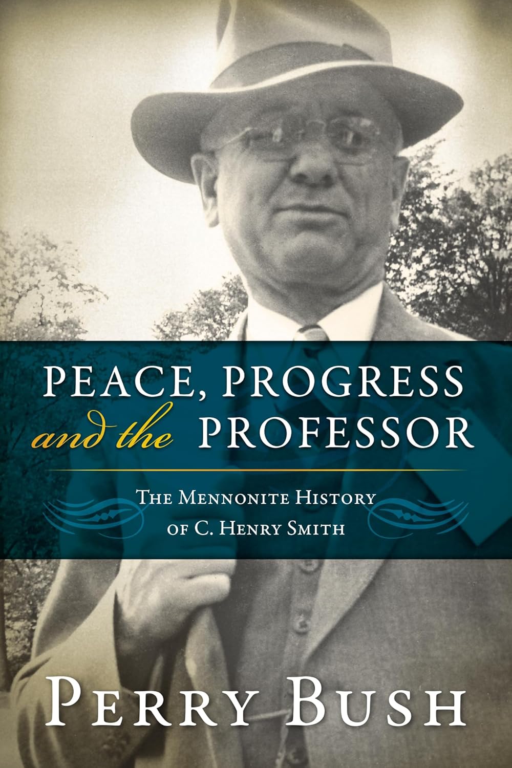 Peace, Progress, and the Professor: The Mennonite History of C. Henry Smith-Hardcover (Studies in Anabaptist and Mennonite History)