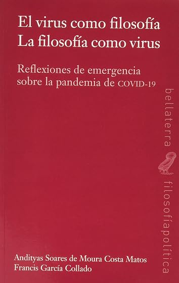 El Virus Como Filosofia. Reflexiones de Emergencia sobre la Pande Mia