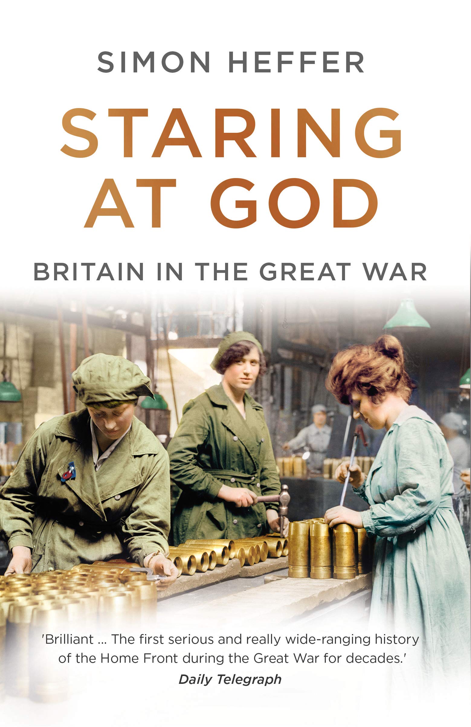 Staring at God: Britain in the Great War by Simon Heffer PAPERBACK 9781786090447