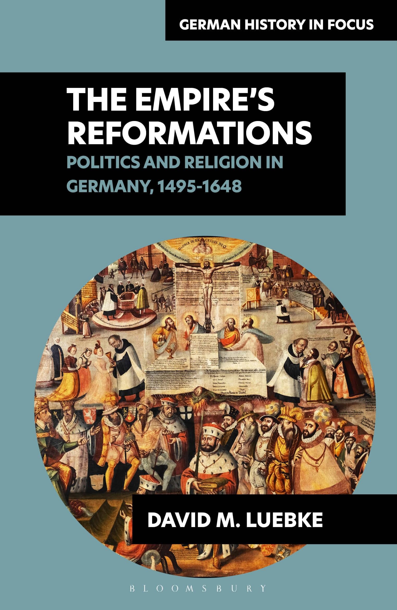 The Empire's Reformations: Politics and Religion in Germany, 1495-1648 (German History in Focus)