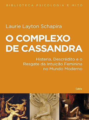 O Complexo de Cassandra: Histeria, Descrédito e o Resgate da Intuição Feminina no Mundo Moderno