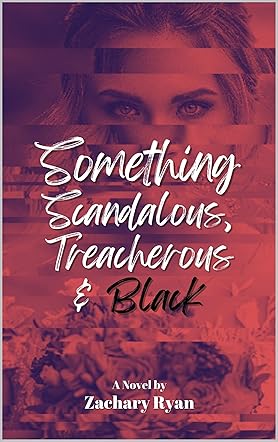 Something Scandalous, Treacherous and Black