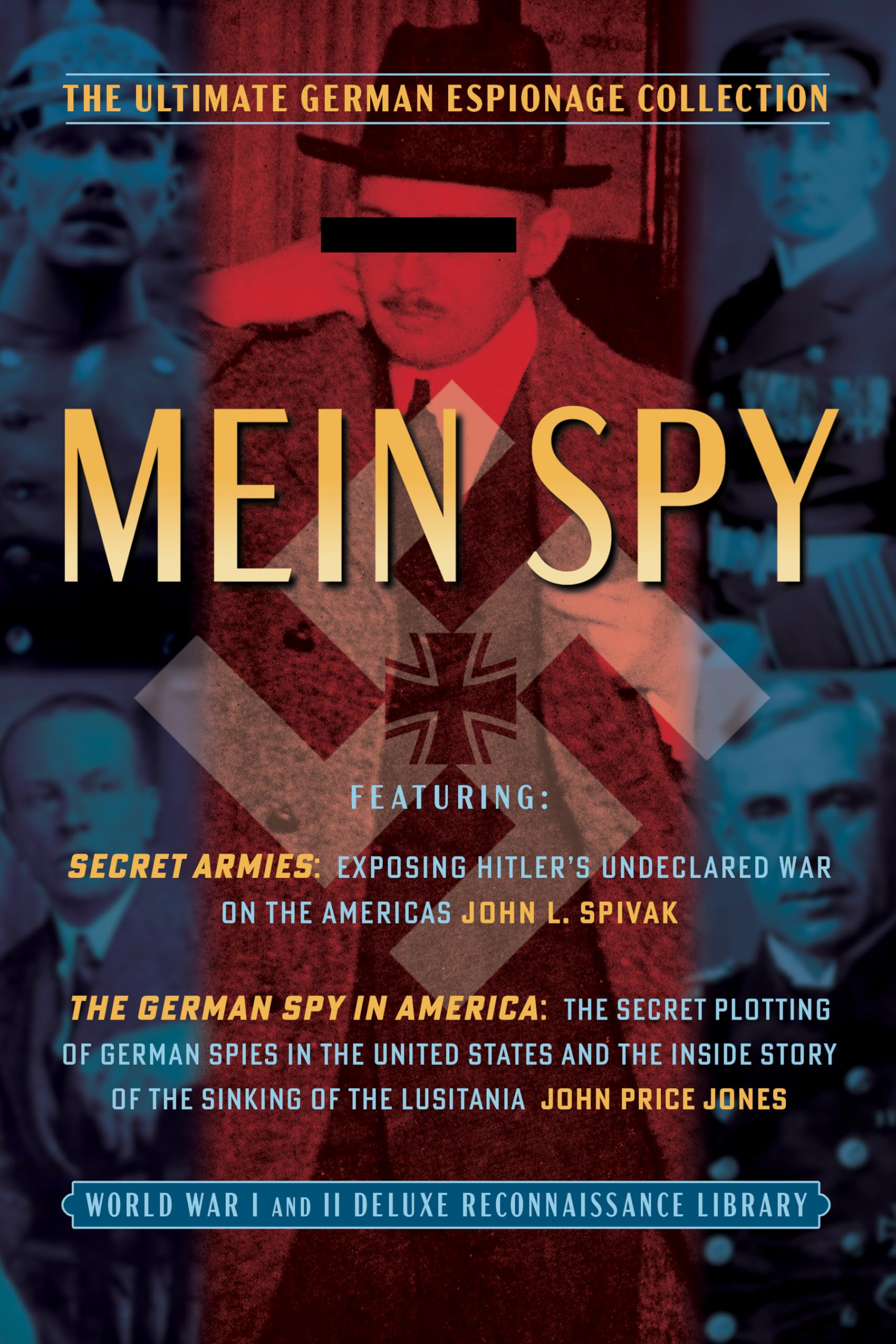 Mein (My) Spy: The Ultimate German Espionage Collection: Featuring Secret Armies and The German Spy in America (World War I and II Deluxe Reconnaissance Library) (English Edition)