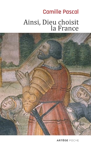 Ainsi, Dieu choisit la France: La véritable histoire de la fille aînée de l'Eglise
