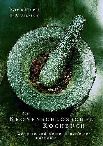 Das Kronenschlösschen Kochbuch: Speisen und Weine in perfekter Harmonie: Speisen und Weine in perfekter Harmonie. Ausgezeichnet mit der Silbermedaille der GAD, Gastronomische Akademie Deutschlands