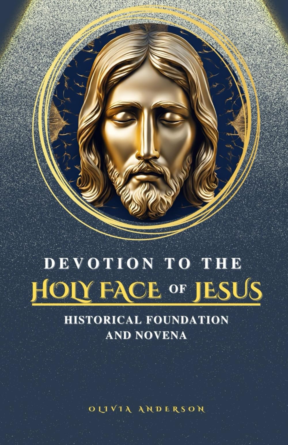 Devotion to the Holy Face of Jesus: Historical Foundation and Novena