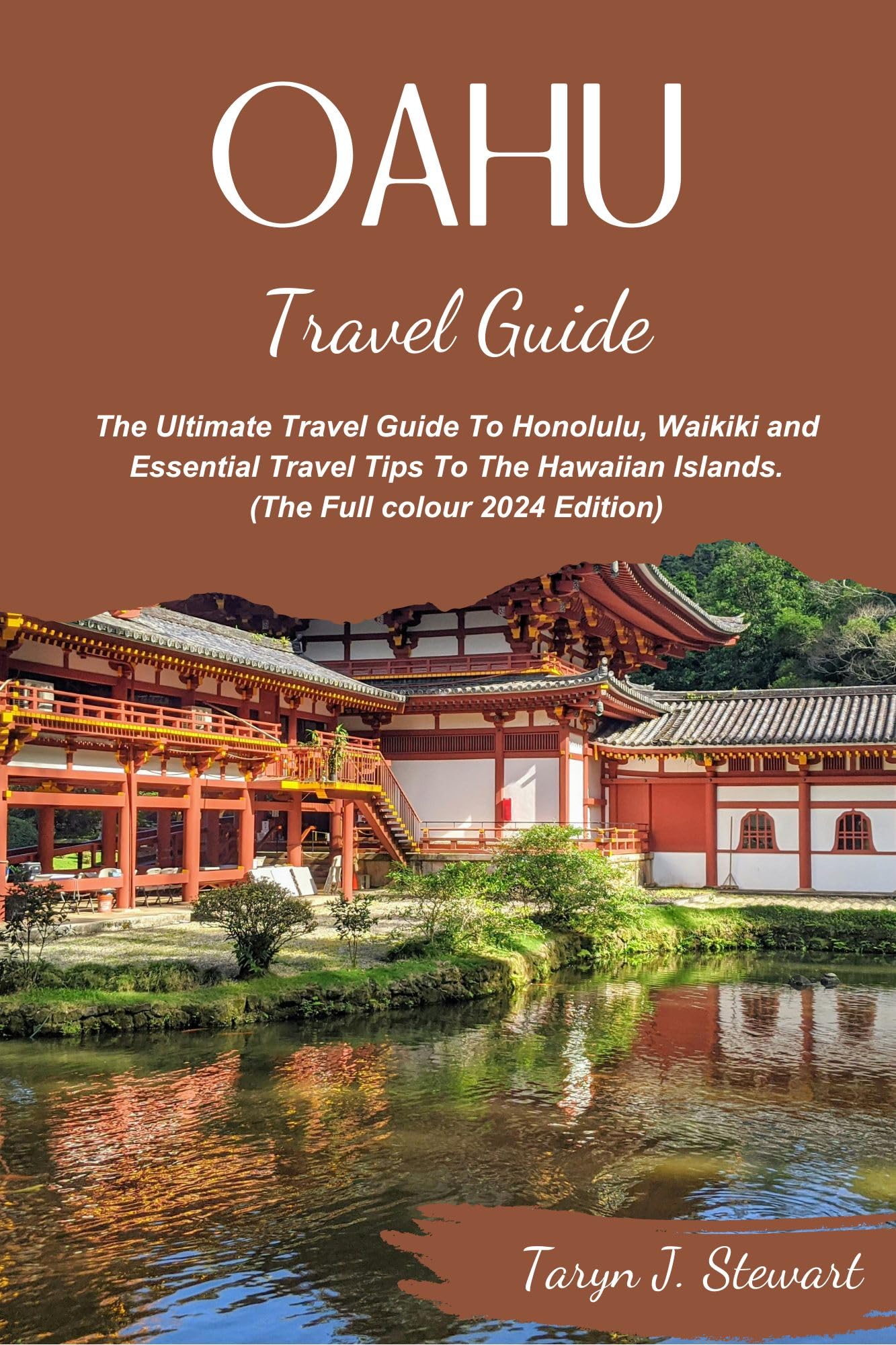 OAHU TRAVEL GUIDE : The Ultimate Travel Guide To Honolulu, Waikiki and Essential Travel Tips To The Hawaiian Islands. (The Full colour 2024 Edition) (Taryn J. Stewart Book 1)