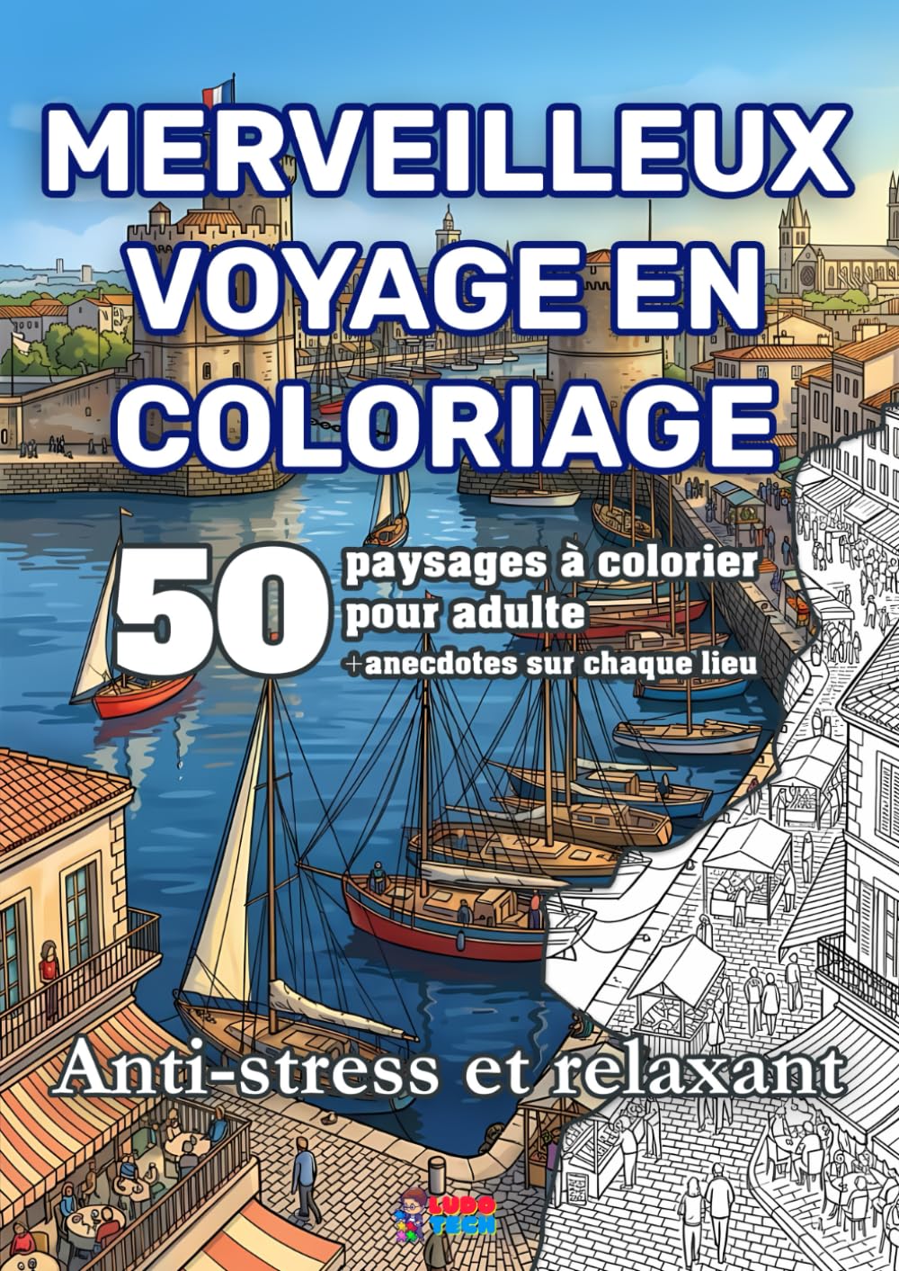 Merveilleux voyage en coloriage: 50 paysages à colorier pour adulte + anecdotes sur les lieux | Anti-stress et relaxant