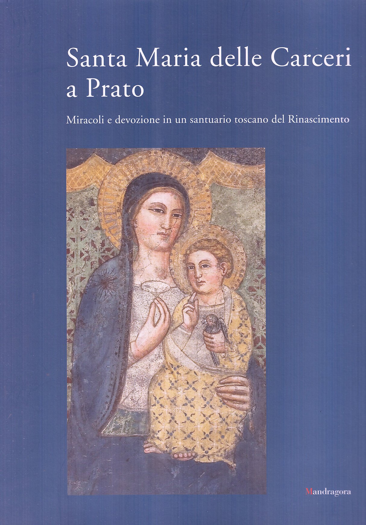 Santa Maria delle Carceri a Prato : livre miracles et dévotions en Toscane
