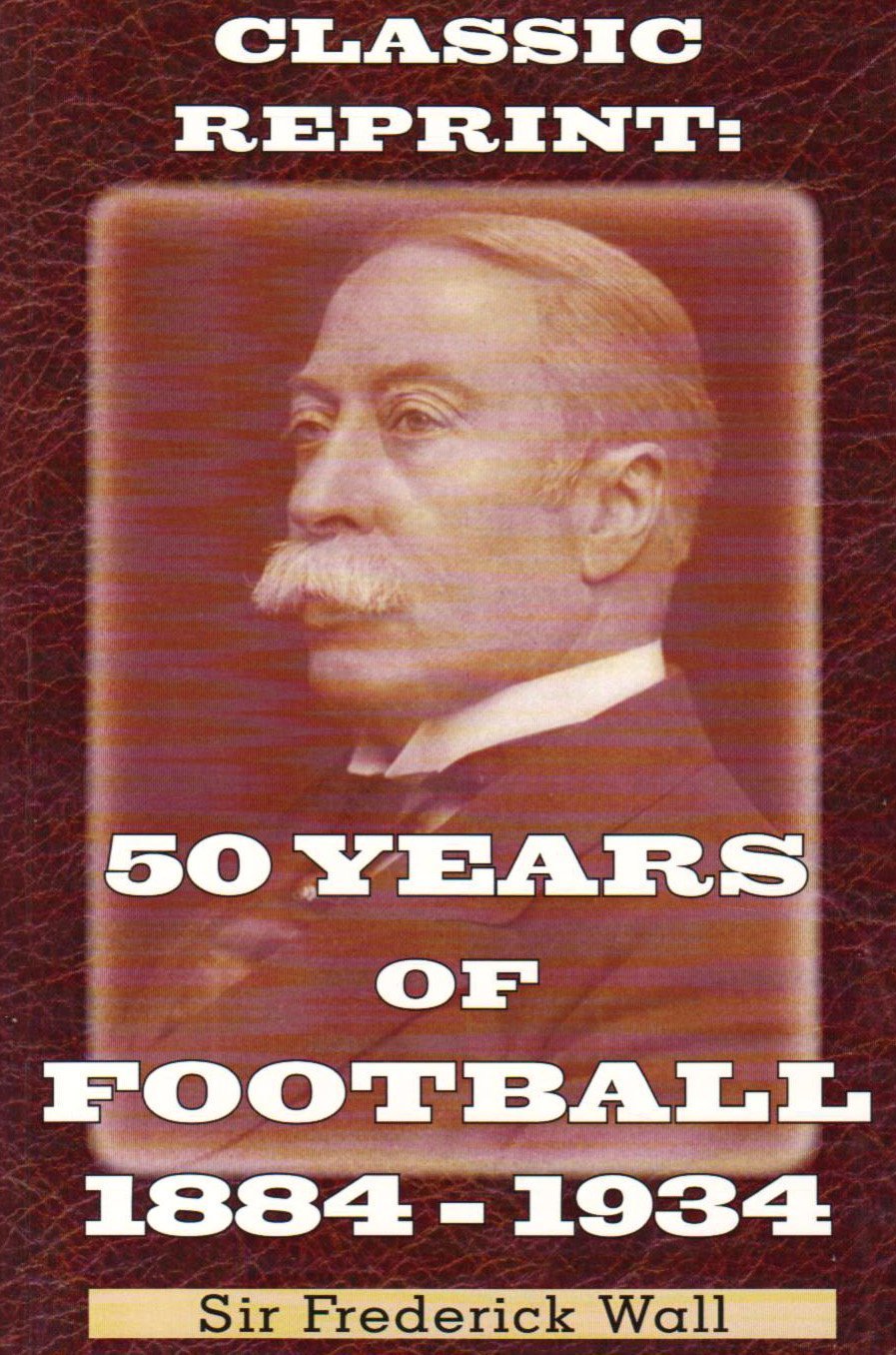 50 Years of Football 1884-1934 (Classic Reprint) (Classic Reprint Series)