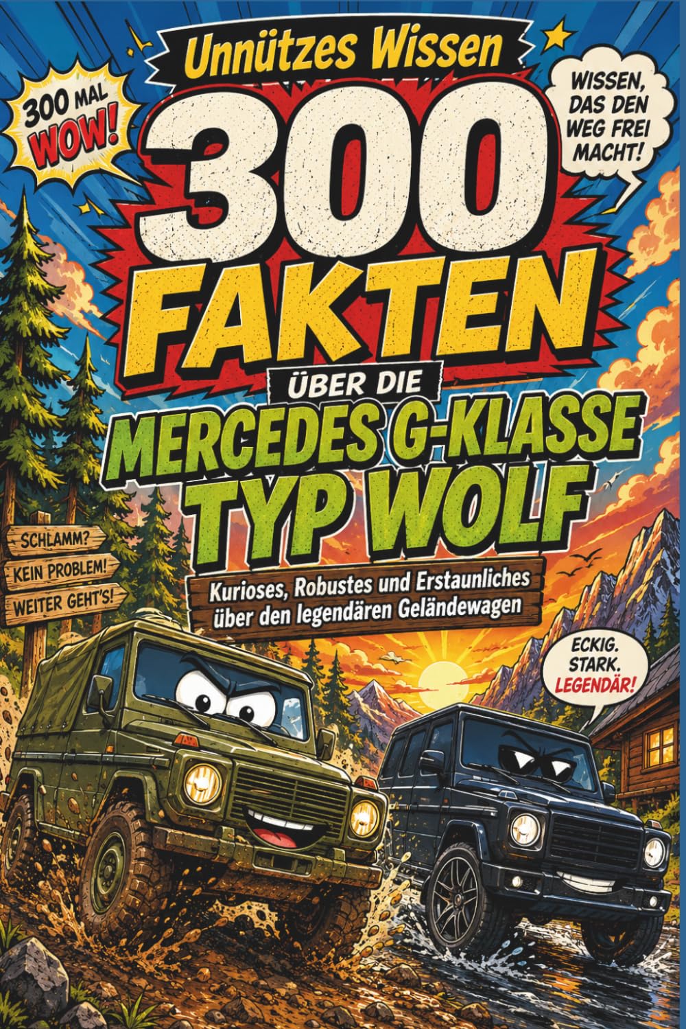 Unnützes Wissen – 300 Fakten über die Mercedes G-Klasse Typ Wolf: Kurioses, Robustes und Erstaunliches über den legendären Bundeswehr-Geländewagen