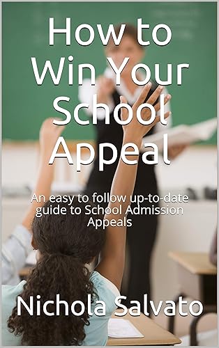 How to Win Your School Appeal: An easy to follow up-to-date guide to School Admission Appeals