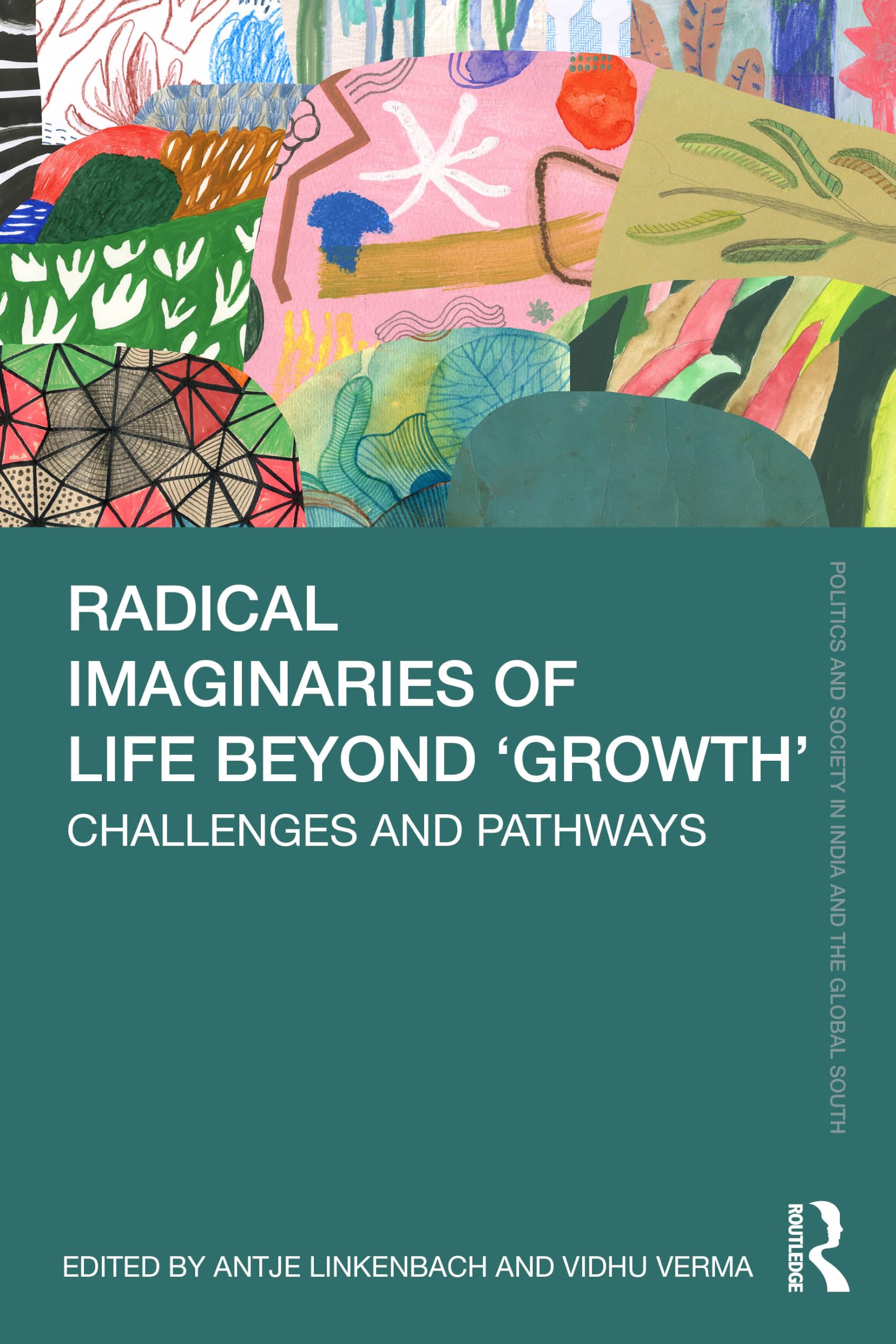 Radical Imaginaries of Life Beyond 'Growth': Challenges and Pathways (Politics and Society in India and the Global South)