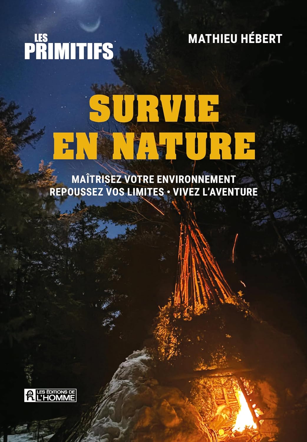 Survie en nature: Maîtrisez votre environnement - Repoussez vos limites - Vivez l'aventure (French Edition)
