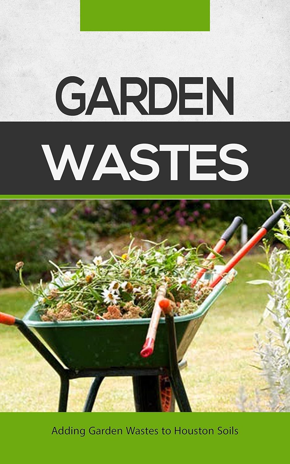 Garden Wastes Adding Garden Wastes to Houston Soils Kindle edition