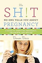 The Sh!t No One Tells You About Pregnancy: A Guide to Surviving Pregnanc...