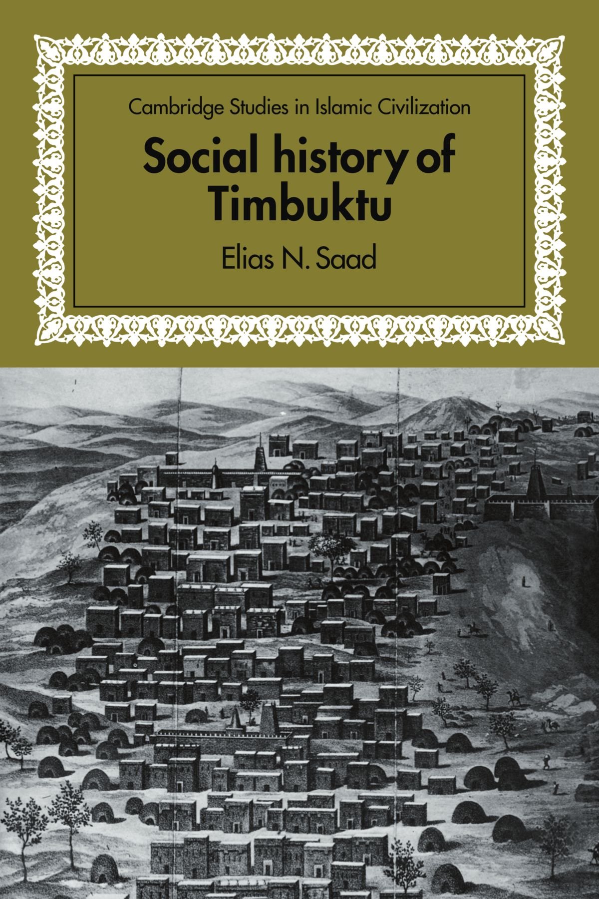 Social History of Timbuktu: The Role of Muslim Scholars and Notables 1400 - 1900 (Cambridge Studies in Islamic Civilization)
