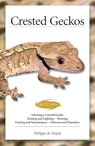 Crested Geckos (CompanionHouse Books) How to Care for Your Pet Lizard, Including Selecting Cresties, Heating, Lighting, Housing, Feeding, Maintenance, Recognizing Disease, &amp; More, with Over 150 Photos