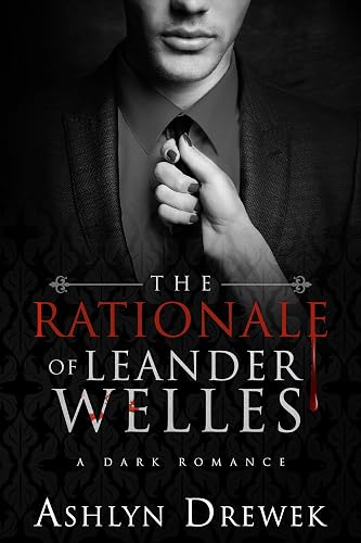 The Rationale of Leander Welles: A Dark Romantic Suspense (The Leander Welles Series Book 2)