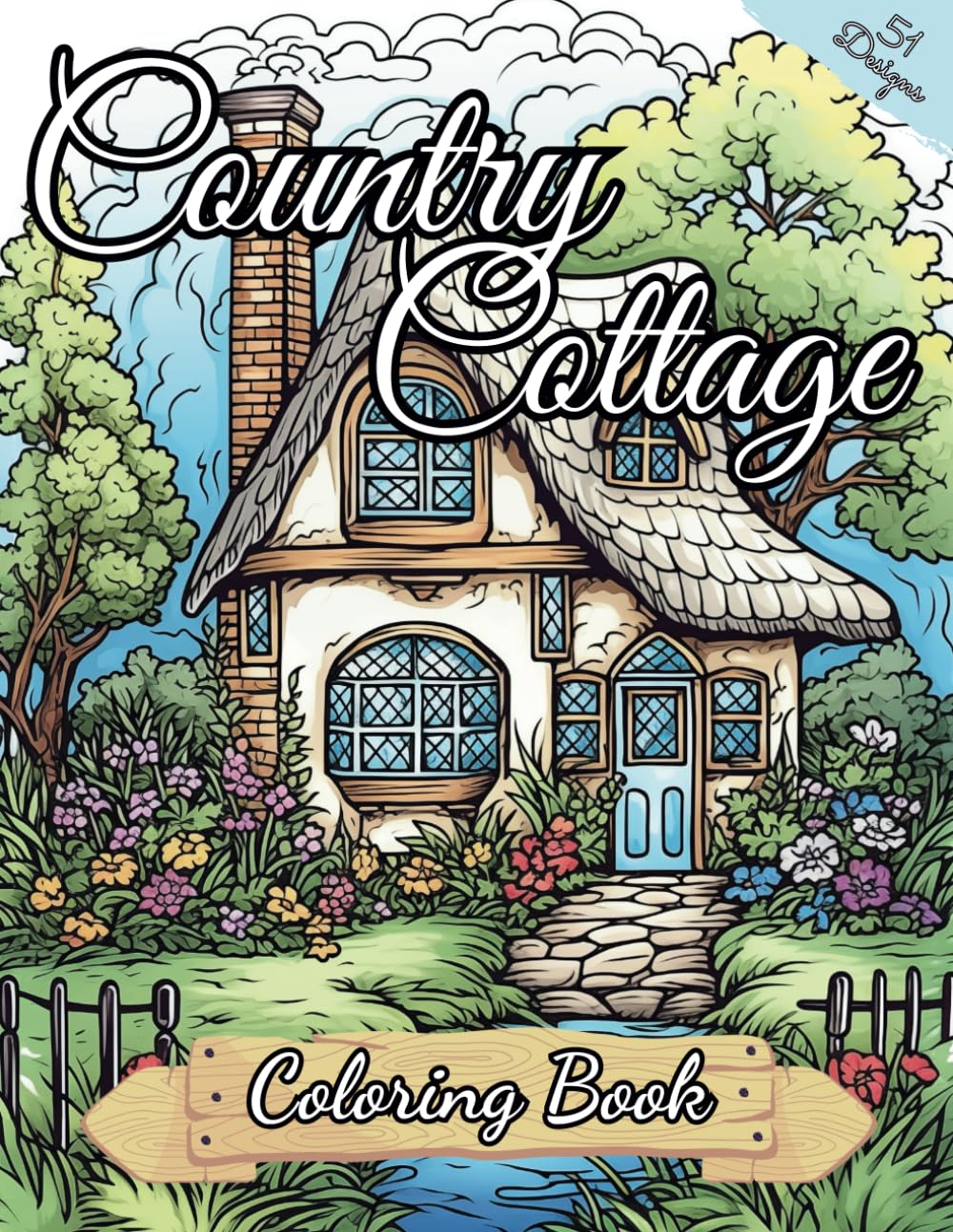 Country Cottage Coloring Book: Cozy And Beautiful Country Cottages With Flower And Countryside Gardens Coloring Book For Adults with 50 Gorgeous Illustrations (The Sunset Coloring Books)
