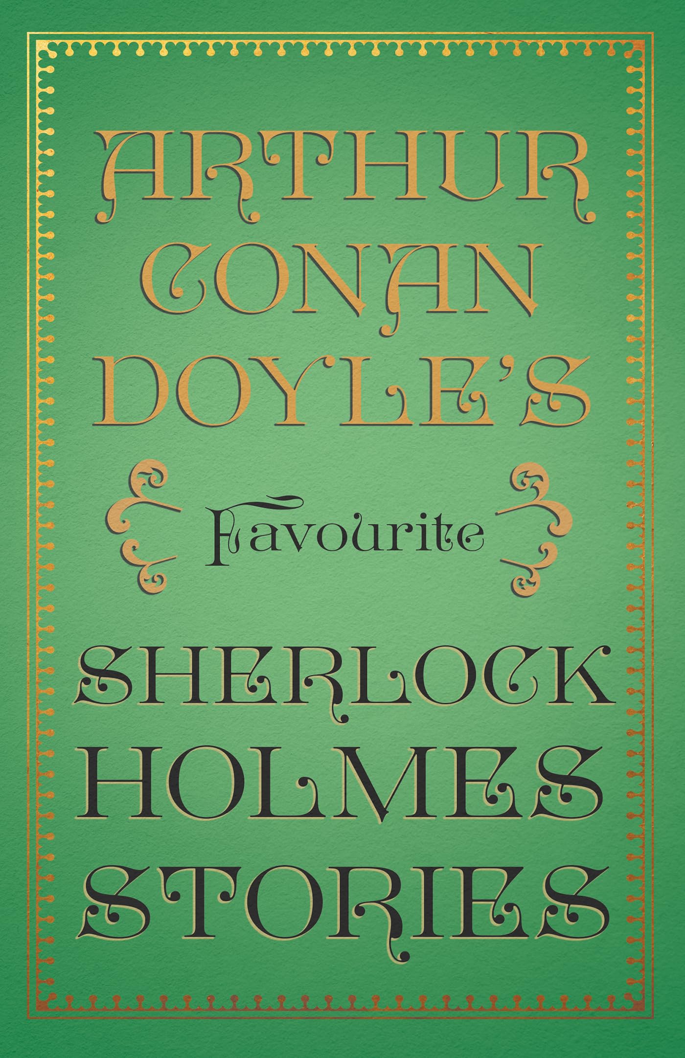 Arthur Conan Doyle’s Favourite Sherlock Holmes Stories: With Original Illustrations by Sidney Paget & Charles R. Macauley